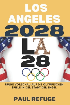 Los Angeles 2028: Fr?he Vorschau auf die Olympischen Spiele in der Stadt der Engel - Refuge, Paul