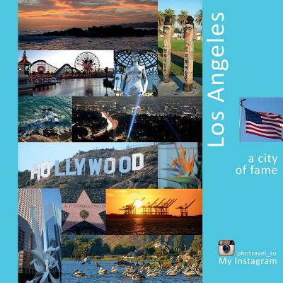 Los Angeles: A City of Fame: A Photo Travel Experience - Vlasov, Andrey, and Labonina, Daria (Translated by), and Krivenkova, Vera (Editor)