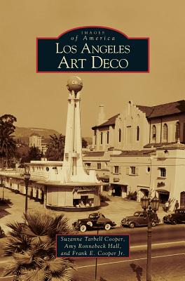 Los Angeles Art Deco - Cooper, Suzanne Tarbell, and Hall, Amy Ronnenbeck, and Cooper, Frank E