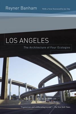 Los Angeles: The Architecture of Four Ecologies - Banham, Reyner, and Day, Joe (Foreword by)