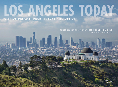 Los Angeles Today: City of Dreams: Architecture and Design - Street-Porter, Tim, and Kelly, Annie (Editor)
