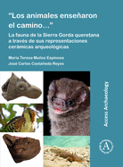 "Los animales ensearon el camino...": La fauna de la Sierra Gorda queretana a travs de sus representaciones cermicas arqueolgicas