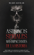 Los Asesinos Seriales ms Impactantes de la Historia: Descubre los Asesinos en Serie que han Dejado su Marca Sanguinaria en la Historia