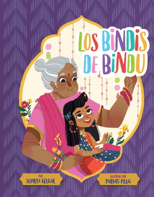 Los Bindis de Bindu (Spanish Edition) - Kelkar, Supriya, and Pillai, Parvati (Illustrator)