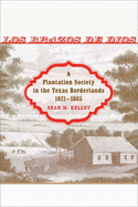 Los Brazos de Dios: A Plantation Society in the Texas Borderlands, 1821--1865