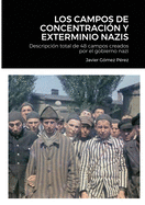 Los Campos de Concentracion Y Exterminio Nazis: Descripcin total de 48 campos creados por el gobierno nazi