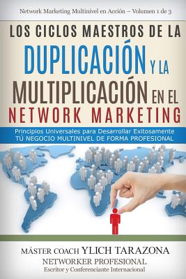 Los CICLOS MAESTROS de la DUPLICACI?N y la MULTIPLICACI?N en el NETWORK MARKETING: Principios Universales para Desarrollar Exitosamente T Negocio MULTINIVEL de forma Profesional - Murillo Velazco, Mariam Charytin, and Tarazona Gil, Ylich Eduard