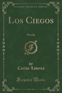 Los Ciegos: Novela (Classic Reprint)