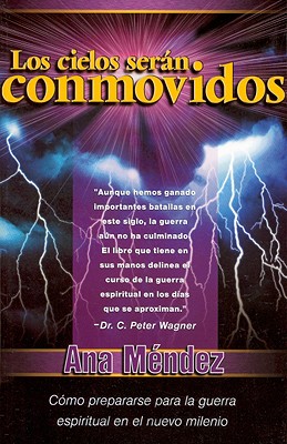 Los Cielos Seran Conmovidos: Como Prepararse Para La Guerra Espiritual En El Nuevo Milenio - Mendez, Ana