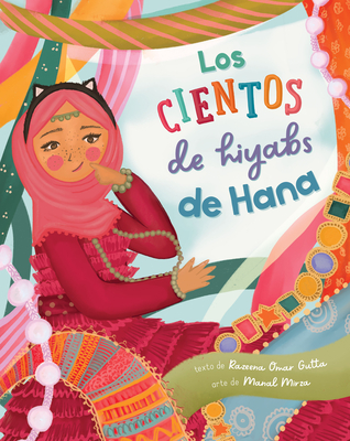 Los Cientos de Hiyabs de Hana - Gutta, Razeena Omar, and Mirza, Manal (Illustrator)
