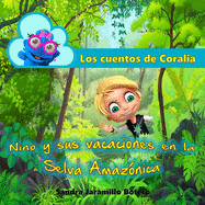 Los Cuentos de Coralia: Nino Y Sus Vacaciones En La Selva Amaz?nica