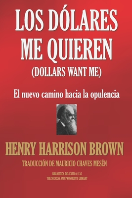 Los Dlares Me Quieren: : El nuevo camino hacia la opulencia - Chaves Mesn, Mauricio (Translated by), and Brown, Henry Harrison