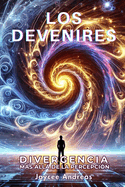 Los Devenires: Divergencia Ms All de la Percepci?n Un thriller de ciencia ficci?n que desaf?a la mente sobre la naturaleza fracturada de la realidad, la percepci?n y la pr?xima evoluci?n de la consciencia.