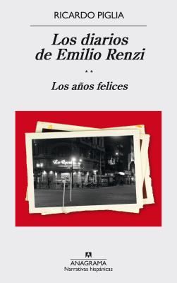 Los Diarios de Emilio Renzi: Los Anos Felices - Piglia, Ricardo