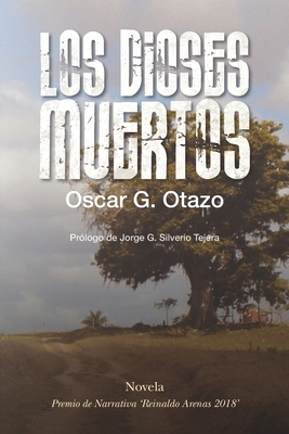 Los dioses muertos: Un hombre y su destino, en un regimen comunista - Rodriguez Molina, Pedro Luis (Editor), and Gomez, Oscar