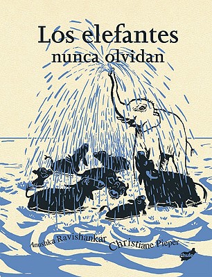 Los Elefantes Nunca Olvidan - Ravishankar, Anushka, and Pieper, Christiane (Illustrator)