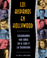 Los Hispanos En Hollywood: Celebrando Cien AAOS En El Cine y La Televisia3n
