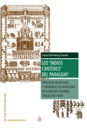 Los indios cantores del Paraguay: Prcticas musicales y dinmicas de movilidad en Asuncin colonial (siglos XVI-XVIII)