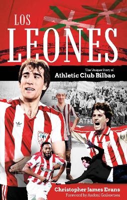 Los Leones: The Unique Story of Athletic Club Bilbao - Evans, Christopher