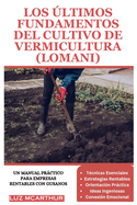 Los ?ltimos Fundamentos del Cultivo de Vermicultura (Lomani): Un manual prctico para empresas rentables con gusanos