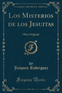 Los Misterios de Los Jesuitas: Obra Original (Classic Reprint)