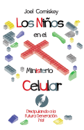 Los Nios En El Ministerio Celular: Discipulando a la Futura Generaci?n, ya!