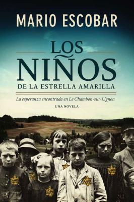 Los Ninos de La Estrella Amarilla: La Esperanza Encontrada En Le Chambon-Sur-Lignon - Escobar, Mario