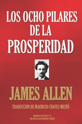 Los Ocho Pilares de la Prosperidad - Chaves Mesen, Mauricio (Translated by), and Allen, James