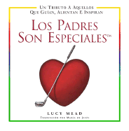 Los Padres Son Especiales: Un Tributo A Aquellos Que Guian Alientan E Inspiran - Mead, Lucy (Compiled by), and de Jesus, Maria (Translated by)