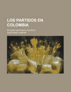 Los Partidos En Colombia: Estudio Hist?rico-Pol?tico