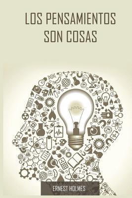 Los Pensamientos Son Cosas / Thoughts Are Things (Spanish Edition) - Holmes, Ernest