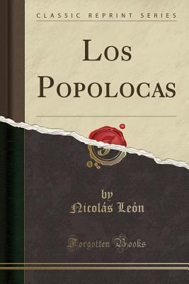 Los Popolocas (Classic Reprint) - Leon, Nicolas