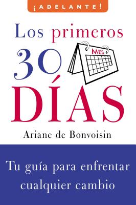 Los Primeros 30 Dias: Tu Guia Para Enfrentar Cualquier Cambio - De Bonvoisin, Ariane, and Bonvoisin, Ariane De