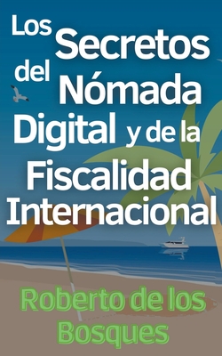 Los Secretos del N?mada Digital y la Fiscalidad Internacional - Bosques, Roberto de Los