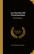 Los Secretos del Protestantismo: Novela Religiosa...