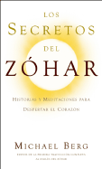 Los Secretos del Zohar: Historias y Meditaciones Para Despertar el Corazon