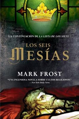 Los Seis Mesias - Frost, Mark, and Mustieles, Jordi (Translated by)