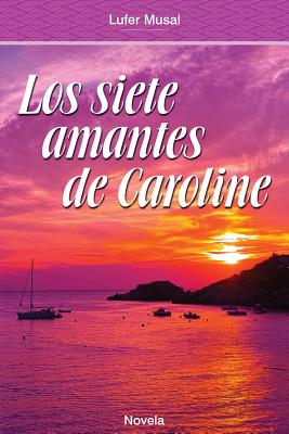 Los Siete Amantes de Caroline: Belleza Y Poder, Sin El Amor Verdadero - Musal, Lufer