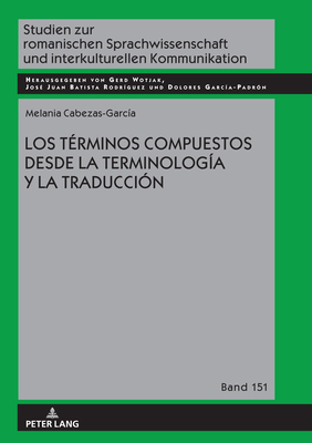 Los t?rminos compuestos desde la Terminolog?a y la Traducci?n - Wotjak, Gerd, and Cabezas-Garc?a, Melania