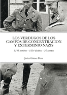 Los Verdugos de Los Campos de Concentracion Y Exterminio Nazis: 1543 nombres - 1834 destinos - 36 campos