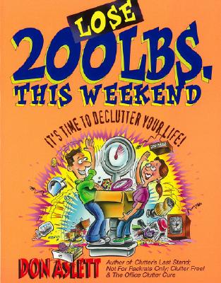 Lose 200 Pounds This Weekend: It's Time to Declutter Your Life! - Aslett, Don, and Cartaino, Carol (Editor)