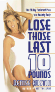 Lose Those Last 10 Pounds: The 28-Day Foolproof Plan to a Healthy Body