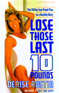 Lose Those Last Ten Pounds: The 28-Day Fool-Proof Plan to a Healthy Body