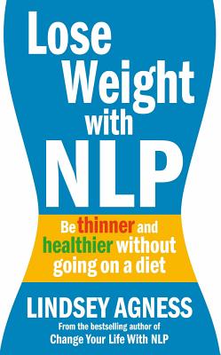 Lose Weight with NLP: Be thinner and healthier without going on a diet - Agness, Lindsey