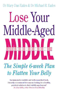Lose Your Middle-Aged Middle: The simple 6-week plan to flatten your belly
