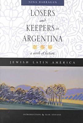 Losers and Keepers in Argentina: A Work of Fiction - Barragan, Nina, and Stavans, Ilan, PhD (Foreword by)