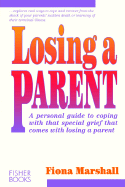 Losing a Parent: A Personal Guide to Coping with That Special Grief That Comes with Losing a Parent