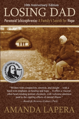 Losing Dad, Paranoid Schizophrenia: A Family's Search for Hope (10th Anniversary Edition) - Lapera, Amanda, and Amador, Xavier (Foreword by)