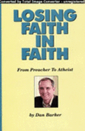 Losing Faith in Faith: From Preacher to Atheist - Barker, Dan