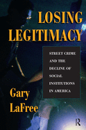 Losing Legitimacy: Street Crime and the Decline of Social Institutions in America